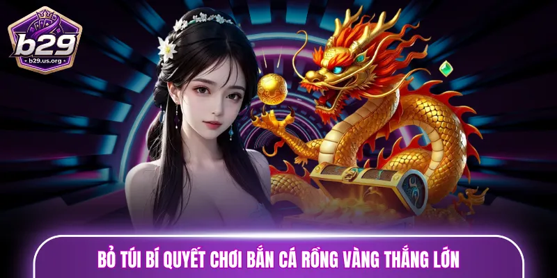 Bỏ túi bí quyết chơi bắn cá Rồng Vàng thắng lớn