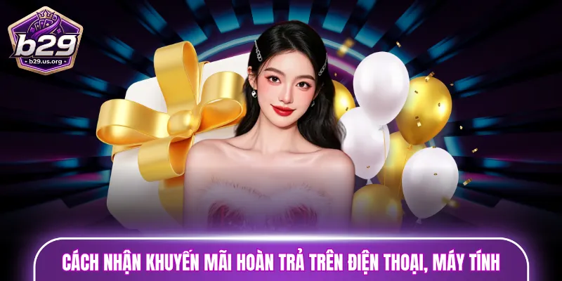 Cách nhận khuyến mãi hoàn trả trên phiên bản điện thoại, máy tính