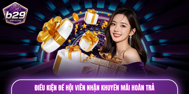 Điều kiện để hội viên nhận khuyến mãi hoàn trả