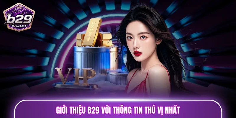 Giới thiệu B29 với thông tin thú vị nhất