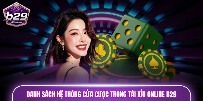 Danh sách hệ thống cửa cược trong Tài Xỉu online B29