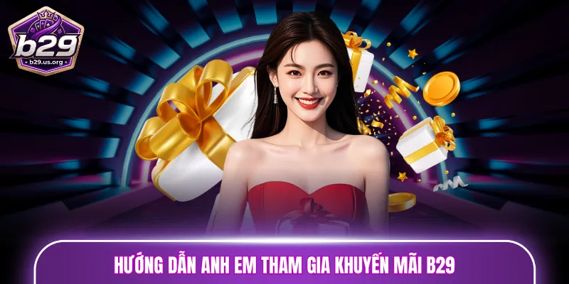 Hướng dẫn anh em tham gia khuyến mãi B29