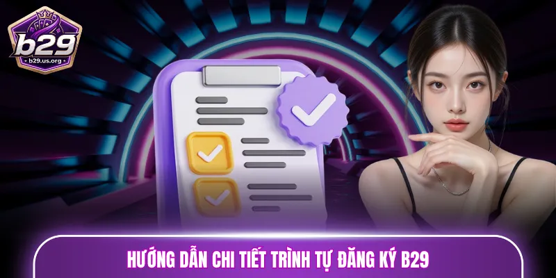 Hướng dẫn chi tiết trình tự đăng ký B29