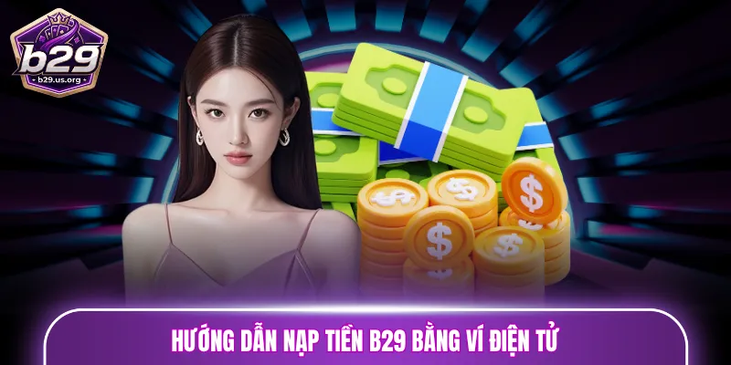 Hướng dẫn Nạp tiền B29 bằng ví điện tử