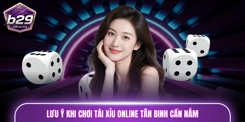 Lưu ý khi chơi Tài Xỉu online tân binh cần nắm