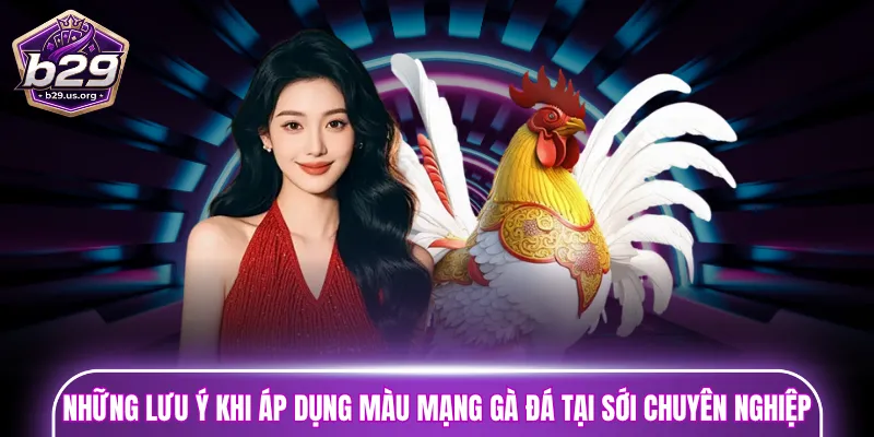 Những lưu ý khi áp dụng màu mạng gà đá tại sới chuyên nghiệp