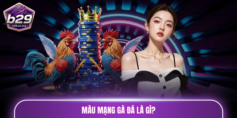 Màu mạng gà đá là gì?