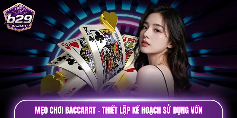 Mẹo chơi Baccarat - Thiết lập kế hoạch sử dụng vốn