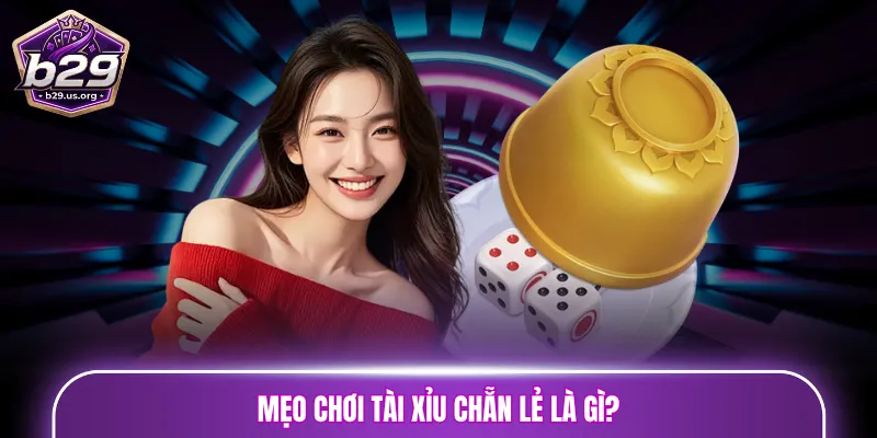 Mẹo chơi Tài Xỉu chẵn lẻ là gì?