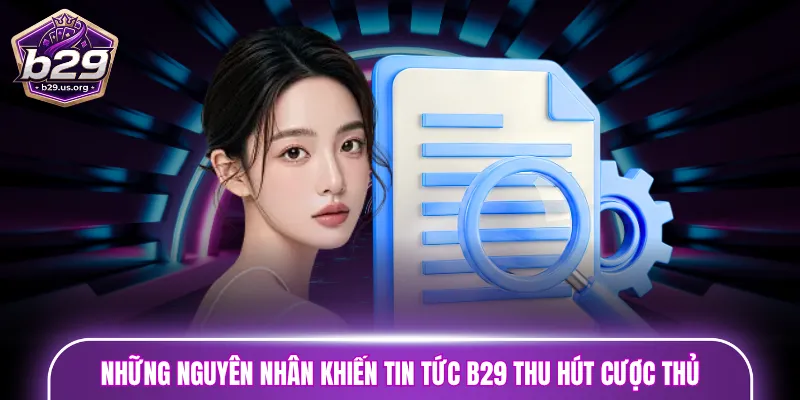 Những nguyên nhân khiến tin tức B29 thu hút cược thủ