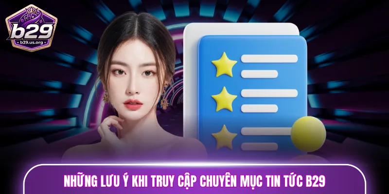 Những lưu ý khi truy cập chuyên mục tin tức B29