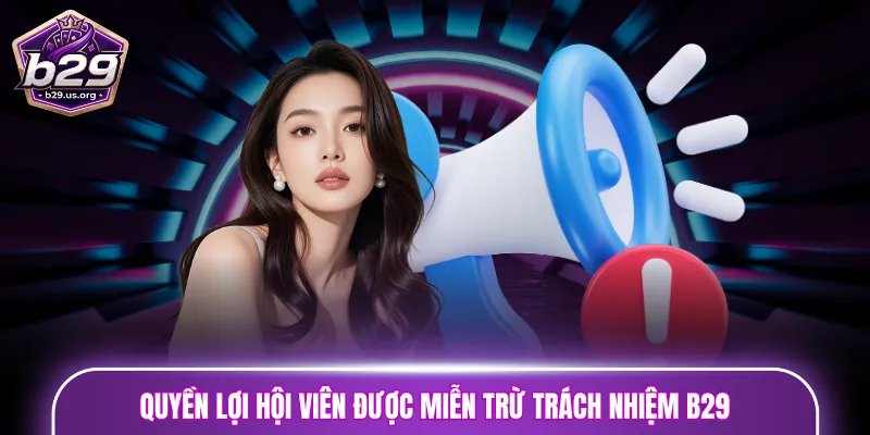Quyền lợi hội viên được miễn trừ trách nhiệm B29