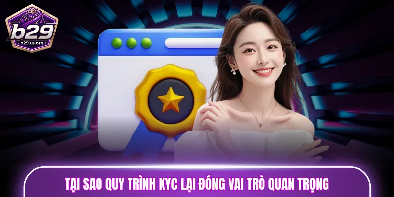 Tại sao quy trình KYC lại đóng vai trò quan trọng