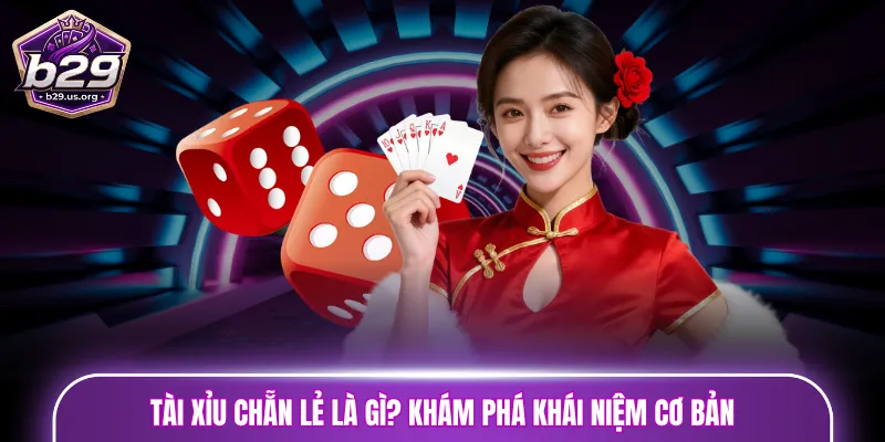 Tài Xỉu chẵn lẻ là gì? Khám phá khái niệm cơ bản