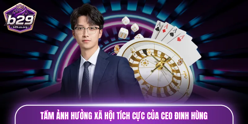 Tầm ảnh hưởng xã hội tích cực của CEO Đinh Hùng