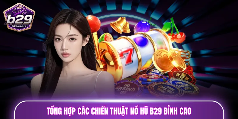 Tổng hợp các chiến thuật nổ hũ B29 đỉnh cao