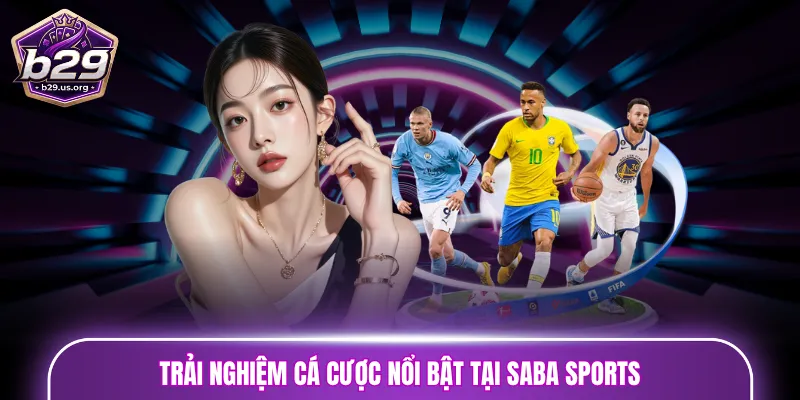 Trải nghiệm cá cược nổi bật tại Saba Sports