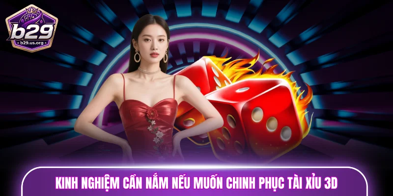 Kinh nghiệm cần nắm nếu muốn chinh phục tài xỉu 3D