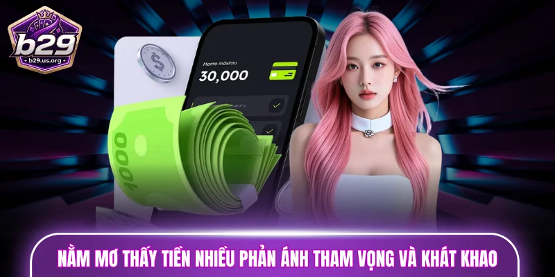 Nằm mơ thấy tiền nhiều phản ánh tham vọng và khát khao