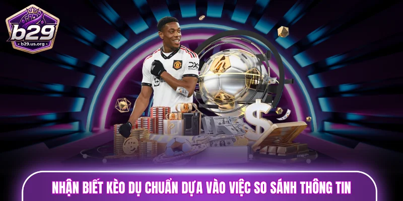 Nhận biết kèo dụ chuẩn dựa vào việc so sánh thông tin 